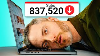 I lost 837,520 subscribers...