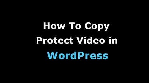 How To Copy Protect Video in WORDPRESS