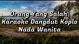 Orang Yang salah - Karaoke Dangdut Koplo - Nada Wanita