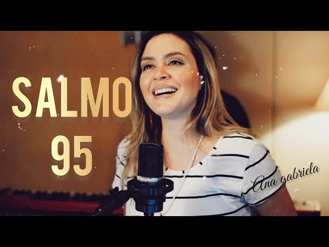 Ana Gabriela - SALMO 95  [Ó família das nações, dai ao Senhor poder e glória]