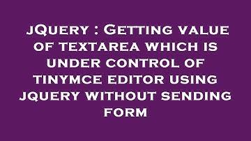 jQuery : Getting value of textarea which is under control of tinymce editor using jquery without sen