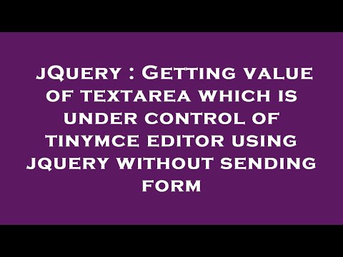 jQuery : Getting value of textarea which is under control of tinymce editor using jquery without sen