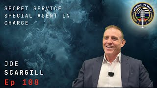 Episode 108 interview with Joe Scargill, Secret Service Special Agent in Charge