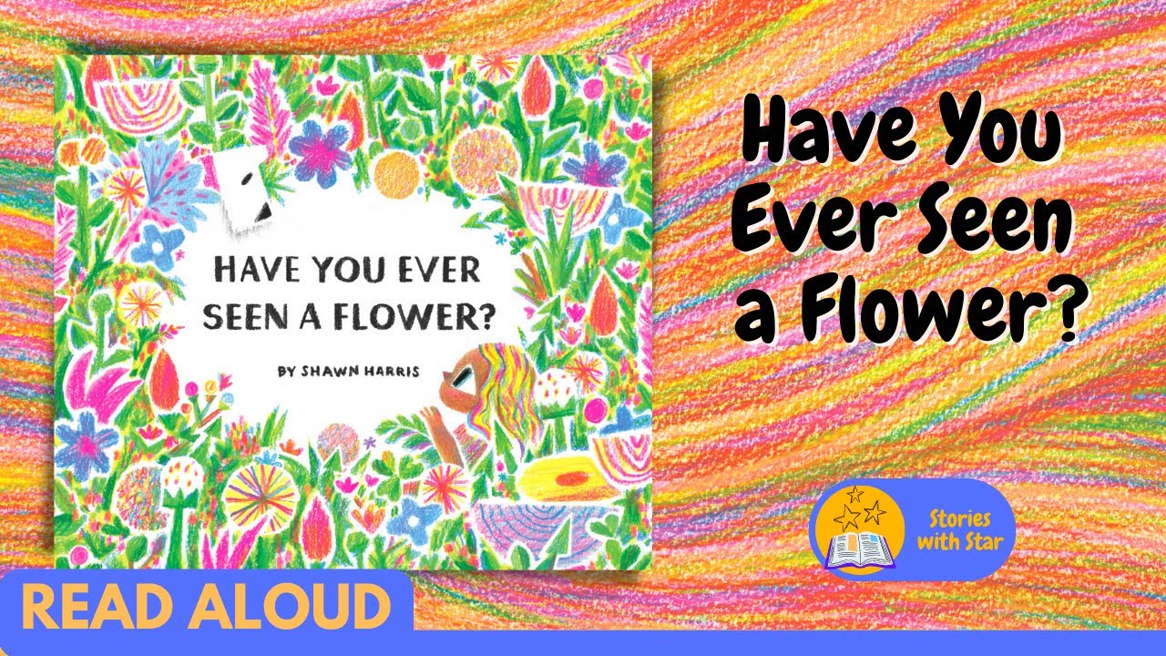 Read Aloud Have You Ever Seen a Flower? by Shawn Harris Stories with