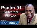 PUT YOUR TRUST IN GOD - PSALM 91 - MORNING PRAYER | PASTOR SEAN PINDER