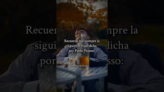 GRAN FRASE DE PICASSO ❤️‍🔥🔥 #frases #aprendizaje #consejosabio #motivacion