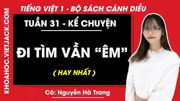 Tiếng Việt lớp 1 Cánh diều - Kể chuyện Đi tìm vần "Êm" - trang 125 - Cô Nguyễn Hà Trang (HAY NHẤT)