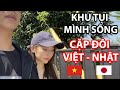 Khu tụi mình sống | Một ngày đi Hẹn Hò | Cặp Đôi Việt - Nhật
