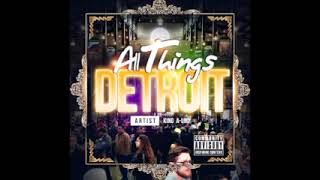 All Things Detroit by: King A-Uno