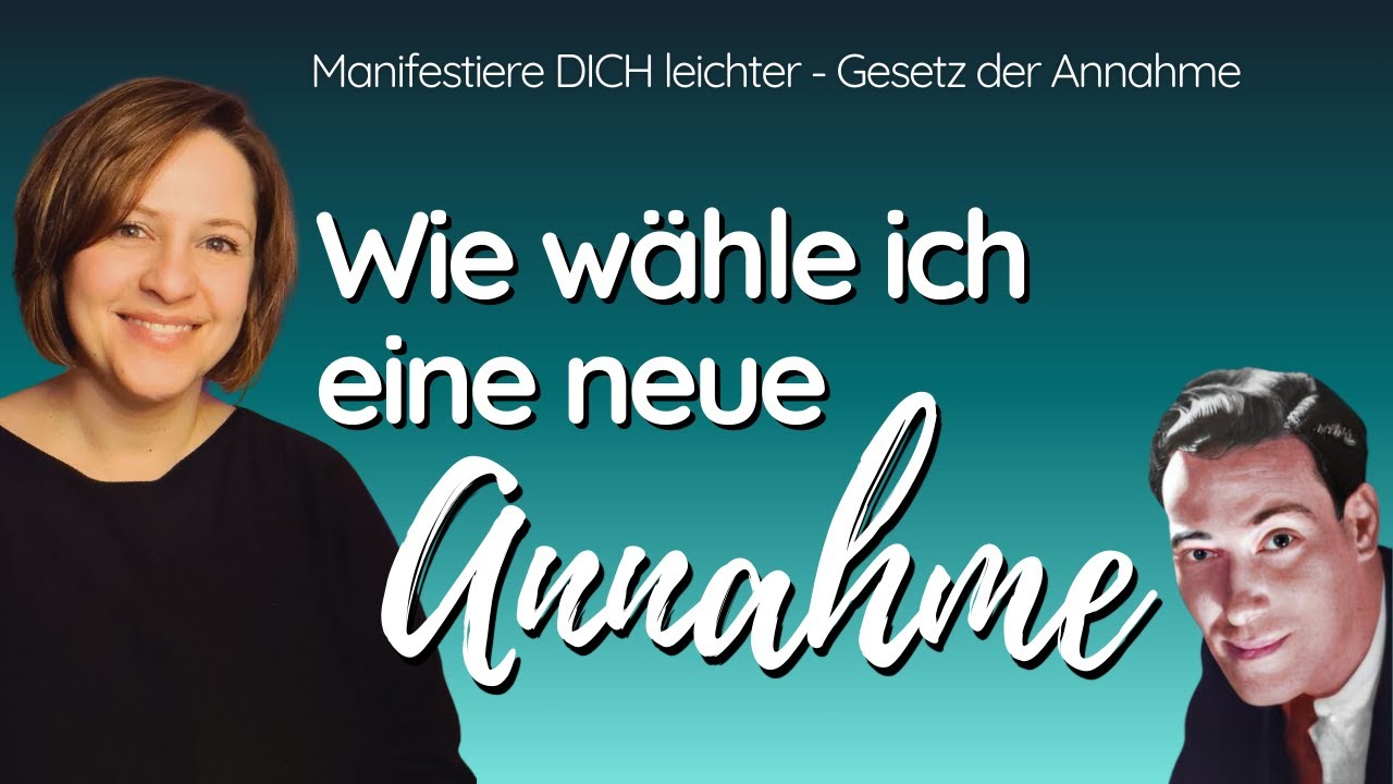 Annahme wählen - in eine neue Annahme "gehen" | Manifestieren - die