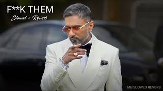 F**k Them ( Slowed + Reverb ) - Yo Yo Honey Singh | Leo Grewal