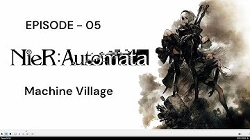 NieR: Automata Ep 5 (Machine Village) [Gameplay] [No Commentary]