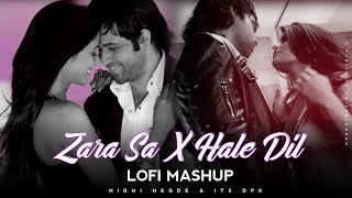 Zara Sa X Hale Dil | Lofi Mashup 2021 | Emraan Hashmi | @NidhiHegdeMusic X It&#39;s DPK