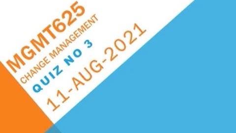 MGMT625 - Change Management Quiz No 3 Solution