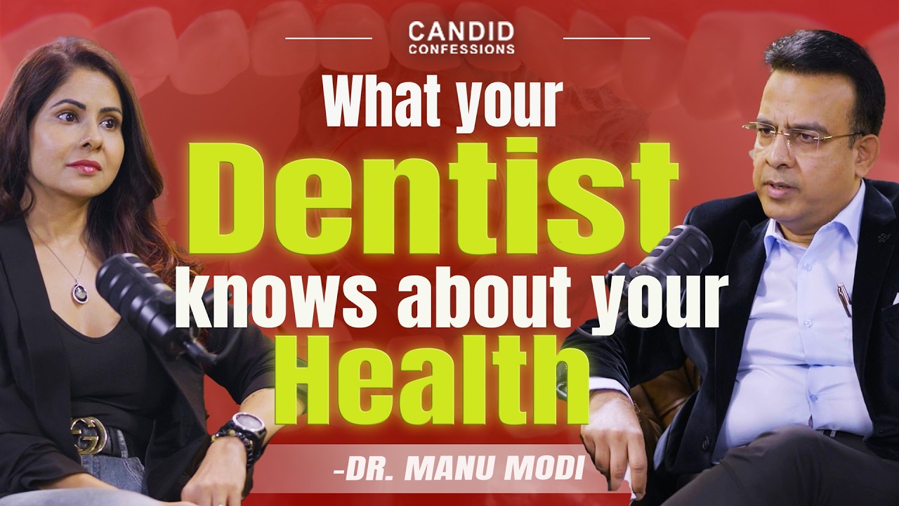 HOW DENTAL HEALTH AFFECTS YOUR OVERALL HEALTH | Dr. Manu Modi | Candid Confessions