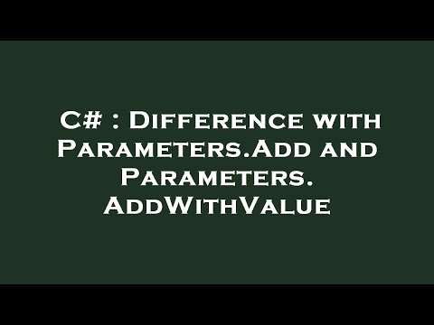 C# : Difference with Parameters.Add and Parameters.AddWithValue