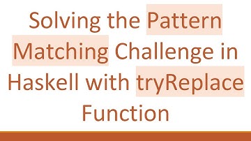 Solving the Pattern Matching Challenge in Haskell with tryReplace Function