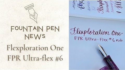 Flexploration One - Fountain Pen Revolution #6 Ultra flex nib