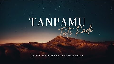Tetty Kadi - Tanpamu | cover versi reggae