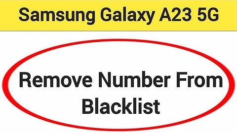 How to remove number from blacklist, Samsung Galaxy A23 5G me call block kaise karen