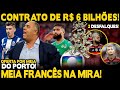 CONTRATO DE R$ 6 BILHÕES! FRANCÊS NA MIRA! OFERTA POR MEIA DO PORTO! ORTIZ RELACIONADO! 2 DESFALQUES