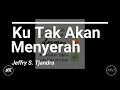 Ku Tak Akan Menyerah - Jeffry S. Tjandra (Ind/Eng)