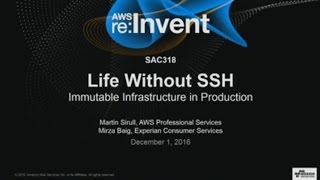 AWS re:Invent 2016: Life Without SSH: Immutable Infrastructure in Production (SAC318)