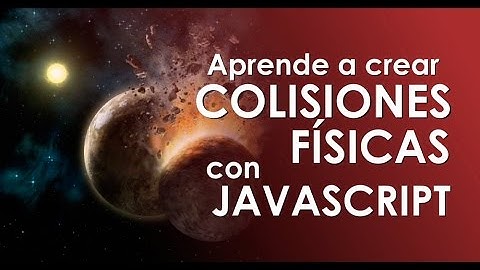 Aprende a crear colisiones físicas en Javascript