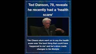 Ted Danson, 78, reveals he recently had a 'health scare'