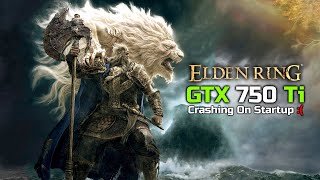 GTX 750 Ti | Elden Ring | Crashing On Startup :(