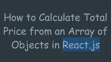 How to Calculate Total Price from an Array of Objects in React.js