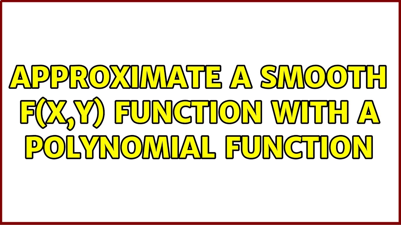 Approximate a smooth f(x,y) function with a polynomial function - YouTube