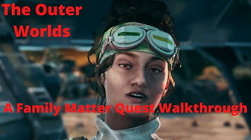 The Outer Worlds A Family Matter Quest Walkthrough