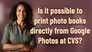 Is It Possible To Print Photo Books Directly From Google Photos At Cvs?