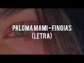 Paloma Mami - Fingías (Letra)
