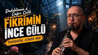 Dedublüman & Çağrı Çelik - Fikrimin İnce Gülü (Duygusal Cover Mix)