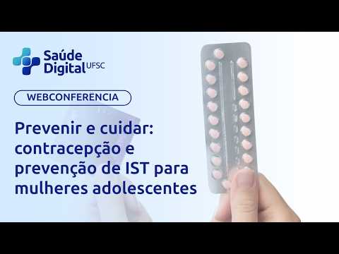 Webpalestra - Prevenir e cuidar: contracepção e prevenção de IST para mulheres adolescentes