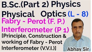 Fabry - Perot Interferometer(P-1)V.V.I.(Construction &working),Lect.8, Optics, B.Sc.(Part 2)PHYSICS