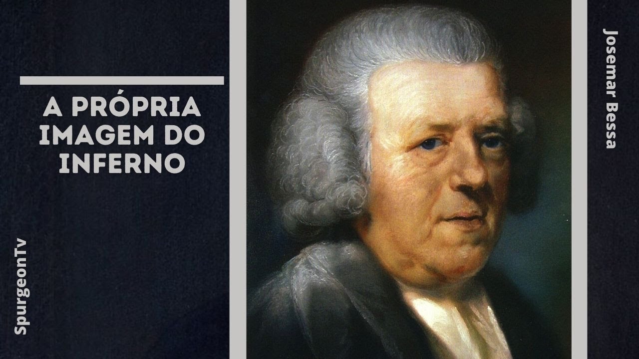 A própria imagem do inferno | John Newton ( 1725 - 1807 )