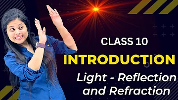 Light & Reflection of Light | Chapter 9 | Light Reflection and Refraction | Class 10 Science | NCERT