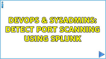 DevOps & SysAdmins: Detect port scanning using splunk (2 Solutions!!)