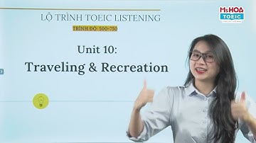 Lộ Trình TOEIC Listening Mục Tiêu 500-750+: Unit 10| Ms Hoa TOEIC
