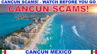 CANCUN MEXICO SCAM ALERT - WATCH BEFORE YOU GO! - BEWARE - CAUTION - TRAVEL TIPS