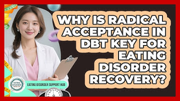 Why Is Radical Acceptance In DBT Key For Eating Disorder Recovery? - Eating Disorder Support Hub