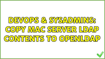 DevOps & SysAdmins: Copy Mac Server LDAP contents to OpenLDAP