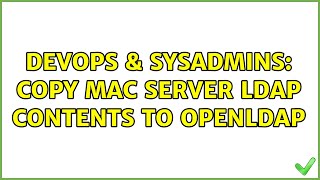 DevOps & SysAdmins: Copy Mac Server LDAP contents to OpenLDAP Net Worth
