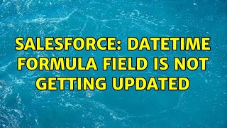 Salesforce: Datetime formula field is not getting updated