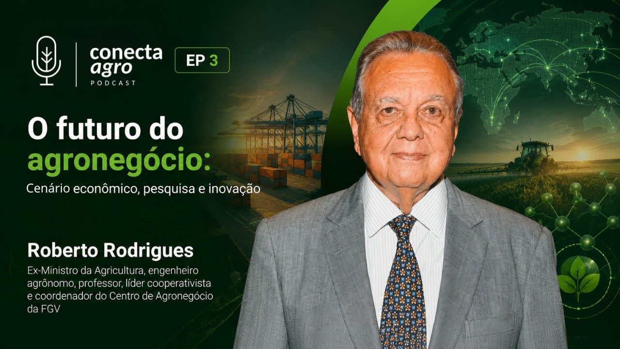 Conecta Agro - O futuro e os desafios do agronegócio, com Roberto Rodrigues - Ep. 3
