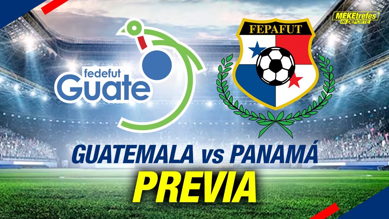 Previa Guatemala vs Panamá Nuestra Predicción YouTube