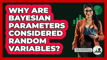 Why Are Bayesian Parameters Considered Random Variables?